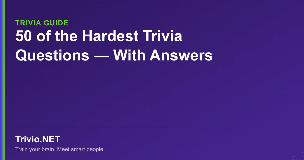 Hard Trivia Rounds Hardest Trivia Questions: 50 With Answers (Free Quiz)